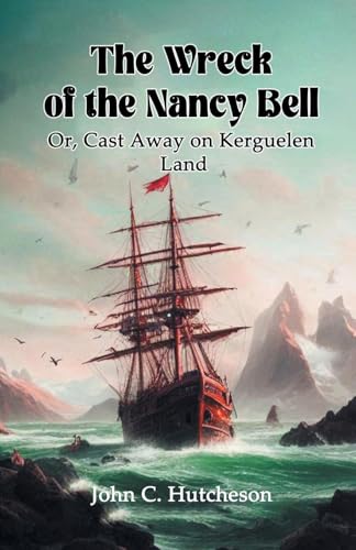 The Wreck of the Nancy Bell Or, Cast Away on Kerguelen Land von Double 9 Books