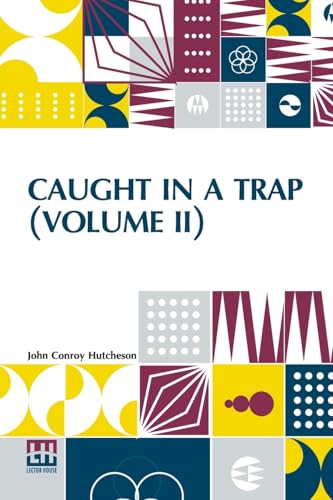 Caught In A Trap (Volume II): A Novel. In Three Volumes, Vol. II. von Lector House