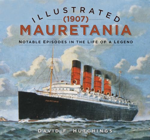 Mauretania 1907: Notable Episodes in the Life of a Legend von The History Press Ltd