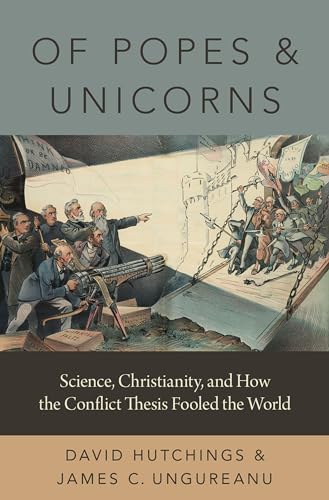 Of Popes and Unicorns: Science, Christianity, and How the Conflict Thesis Fooled the World von Oxford University Press Inc