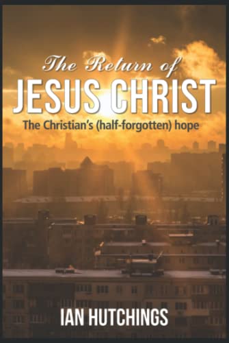 The Return of Jesus Christ: the Christian's (half-forgotten) hope