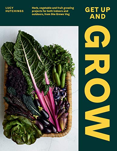 Get Up and Grow: Herb, Vegetable, and Fruit Growing Projects for Both Indoors and Outdoors, From She Grows Veg