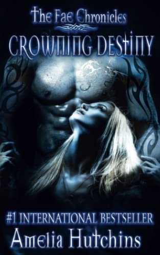Crowning Destiny (The Fae Chronicles, Band 7) von Amelia Hutchins