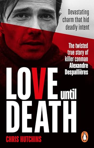Love Until Death: The twisted true story of killer conman Alexandre Despallières