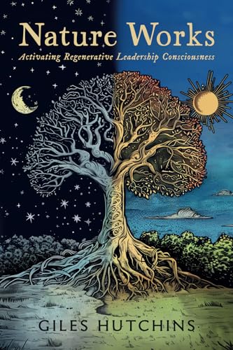 Nature Works: Activating Regenerative Leadership Consciousness