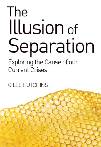 The Illusion of Separation: Exploring the Cause of Our Current Crises von Floris Books