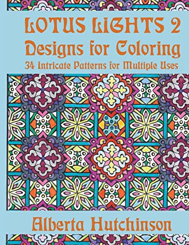 Lotus Lights 2 - Designs for Coloring: 34 Intricate Patterns for Multiple Uses