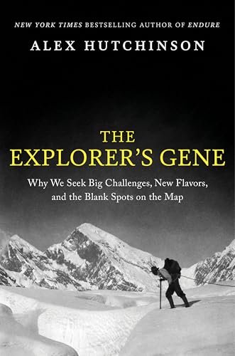 The Explorer's Gene: Why We Seek Big Challenges, New Flavors, and the Blank Spots on the Map von Mariner Books