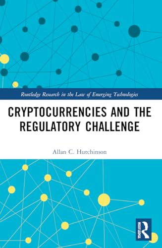 Cryptocurrencies and the Regulatory Challenge (Routledge Research in the Law of Emerging Technologies) von Routledge