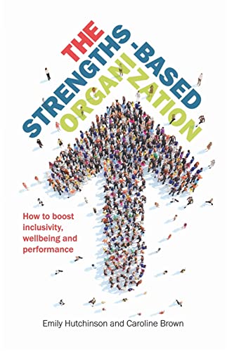 The Strengths-Based Organization: How to Boost Inclusivity, Wellbeing and Performance von Practical Inspiration Publishing