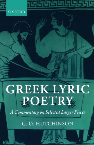 Greek Lyric Poetry: A Commentary on Selected Larger Pieces (Alcman, Stesichorus, Sappho, Alcaeus, Ibycus, Anacreon, Simonides, Bacchylides, Pindar, Sophocles, Euripides)