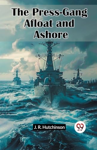 The Press-Gang Afloat And Ashore von Double 9 Books