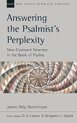 Answering the Psalmist's Perplexity: New-Covenant Newness In The Book Of Psalms (New Studies in Biblical Theology) von APOLLOS