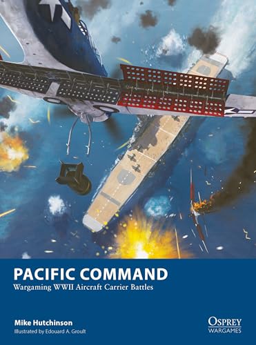 Pacific Command: Wargaming WWII Aircraft Carrier Battles (Osprey Wargames, Band 34) von Osprey Games