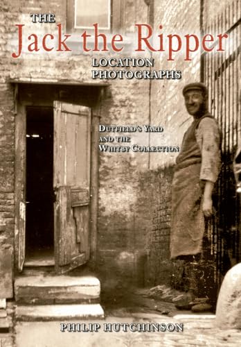 The Jack the Ripper Location Photographs: Dutfield's Yard and the Whitby Collection von Amberley Publishing