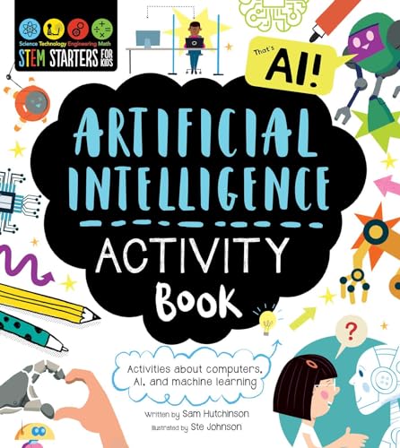 Stem Starters for Kids Artificial Intelligence Activity Book: Activities About Computers, Ai, and Machine Learning