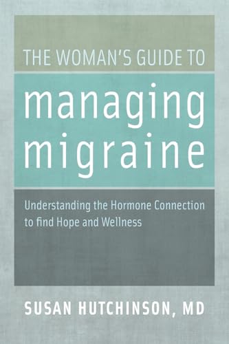 The Woman's Guide to Managing Migraine: Understanding The Hormone Connection To Find Hope And Wellness von OUP USA