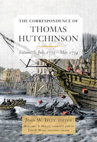 The Correspondence of Thomas Hutchinson: July 1772-May 1774 Volume 5