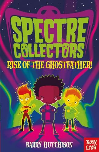 Spectre Collectors: Rise of the Ghostfather! von Nosy Crow