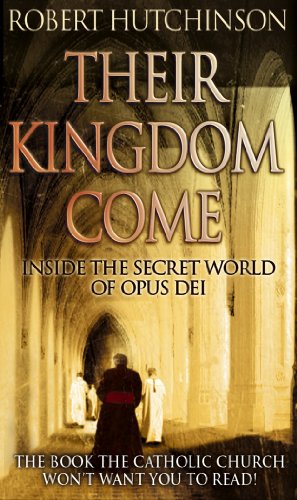 Their Kingdom Come: Inside the Secret World of Opus Dei