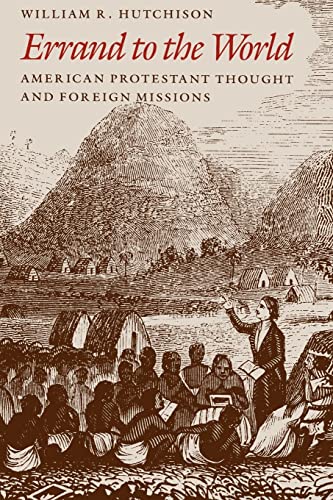 Errand to the World: American Protestant Thought and Foreign Missions von University of Chicago Press