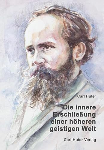 Die innere Erschließung einer höheren, geistigen Welt: Eine autobiografi sche Schrift, verfasst im Jahre 1903. von Huter, Carl Verlag
