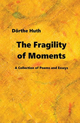The Fragility of Moments: A Collection of Poems and Essays