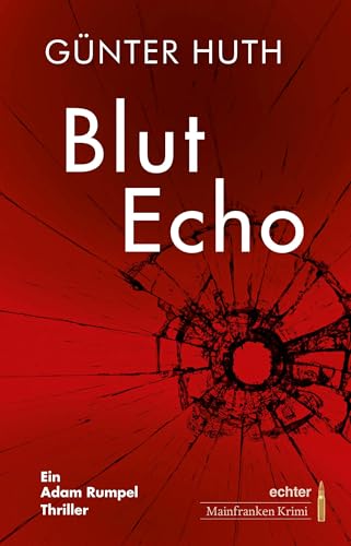 BlutEcho: Ein Adam Rumpel Thriller. echter Mainfranken Krimi von Echter