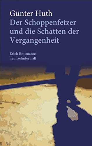 Der Schoppenfetzer und die Schatten der Vergangenheit: Erich Rottmanns neunzehnter Fall von Echter