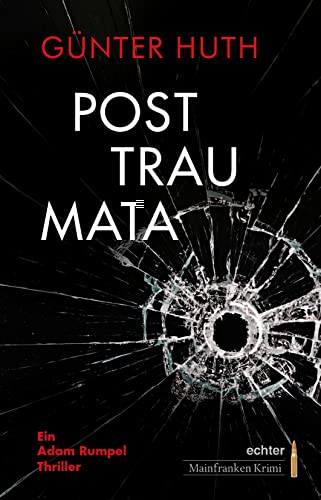 Posttraumata: Ein Adam Rumpel Thriller. echter Mainfranken Krimi von Echter