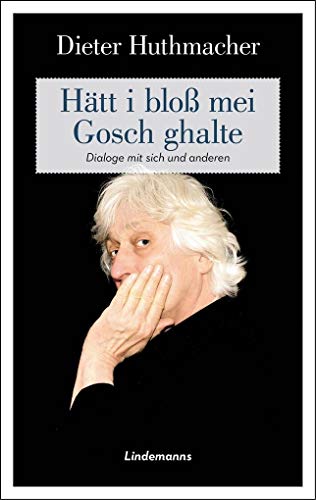 Hätt i bloß mei Gosch ghalte: Dialoge mit sich und Anderen (Lindemanns Bibliothek)