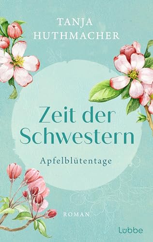 Zeit der Schwestern: Apfelblütentage. Roman (Zeit-der-Schwestern-Serie, Band 1)