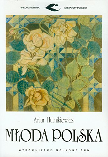 Mloda Polska (WIELKA HISTORIA LITERATURY POLSKIEJ) von Wydawnictwo Naukowe PWN