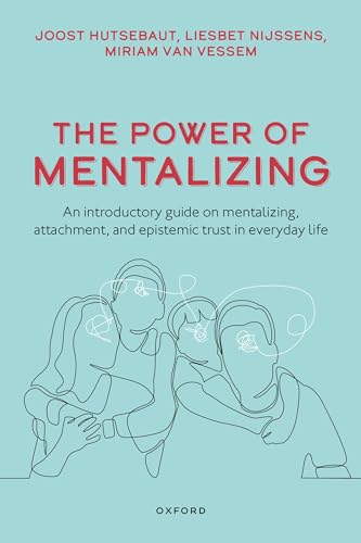 The Power of Mentalizing: An Introductory Guide on Mentalizing, Attachment, and Epistemic Trust in Everyday Life von Oxford University Press