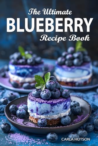 Blueberry Recipe Book: The Ultimate Ways To Enjoy Fresh Blueberries In Every Meal von Independently published