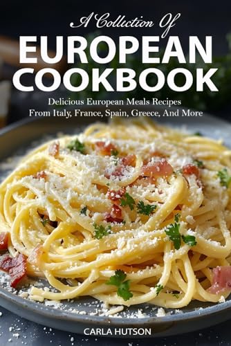 European Cookbook: A Collection Of 50 Delicious European Meals Recipes From Italy, France, Spain, Greece, And More von Independently published