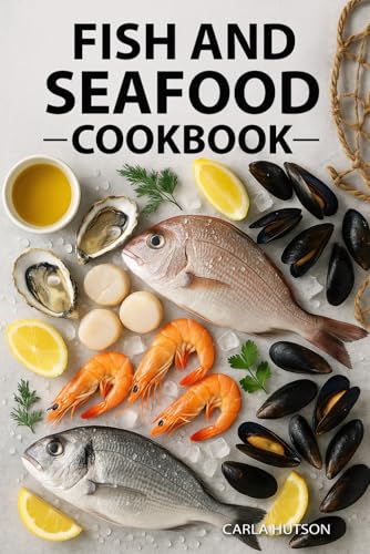 Fish And Seafood Cookbook: Delicious Recipes For Grilling, Smoking, Baking, Frying, And Steaming Fresh Seafood At Home von Independently published