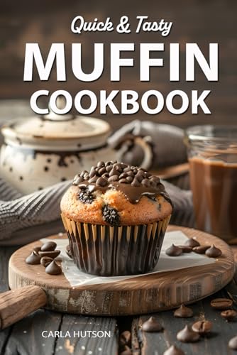Muffin Cookbook: Quick And Tasty Homemade Muffin Recipe For Every Season von Independently published