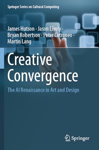 Creative Convergence: The AI Renaissance in Art and Design (Springer Series on Cultural Computing) von Springer