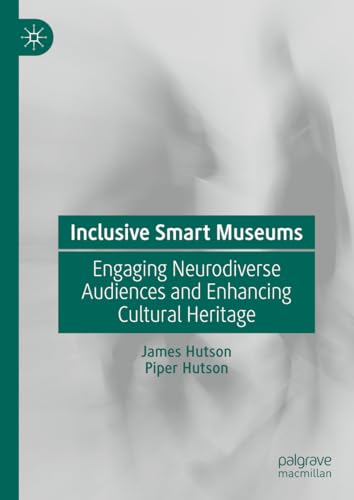 Inclusive Smart Museums: Engaging Neurodiverse Audiences and Enhancing Cultural Heritage von Palgrave Macmillan