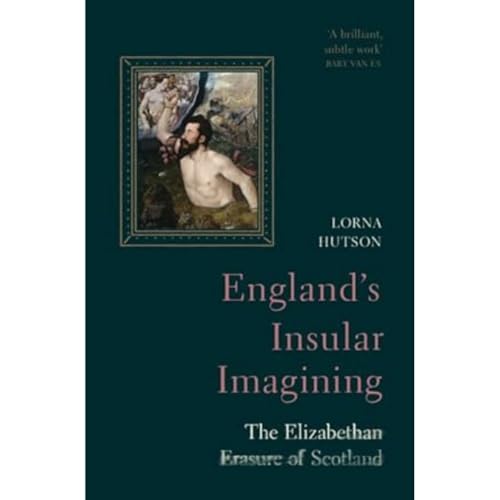 England's Insular Imagining: The Elizabethan Erasure of Scotland