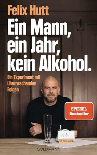 Ein Mann, ein Jahr, kein Alkohol.: Ein Experiment mit überraschenden Folgen von Goldmann Verlag