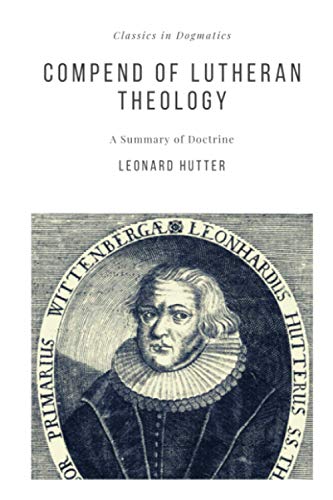 Compend of Lutheran Theology (Classics in Dogmatics, Band 7)