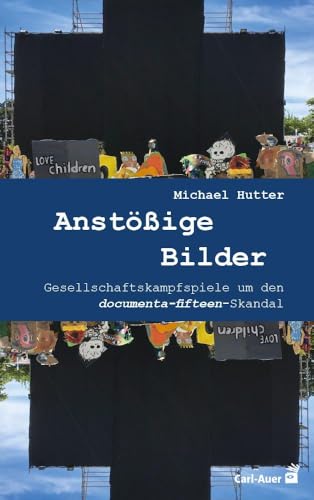 Anstößige Bilder: Gesellschaftskampfspiele um den documenta-fifteen-Skandal (Systemische Horizonte) von Carl-Auer Verlag GmbH