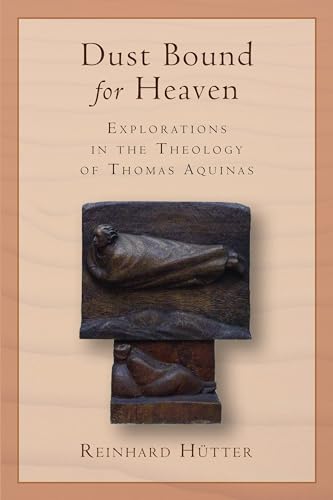 Dust Bound for Heaven: Explorations in the Theology of Thomas Aquinas von William B. Eerdmans Publishing Company