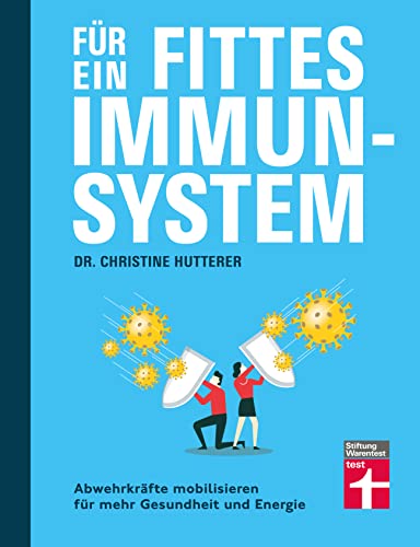 Für ein fittes Immunsystem - Krankheiten vorbeugen mit Tipps und Anregungen zu gesunder Ernährung, Sport und Lebensweise: Abwehrkräfte mobilisieren für mehr Gesundheit und Energie von Stiftung Warentest