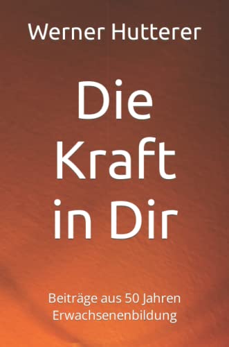 Die Kraft in Dir: Beiträge aus 50 Jahren Weiterbildung von Independently published