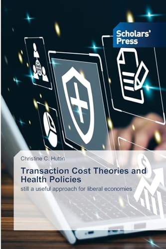 Transaction Cost Theories and Health Policies: still a useful approach for liberal economies von Scholars' Press