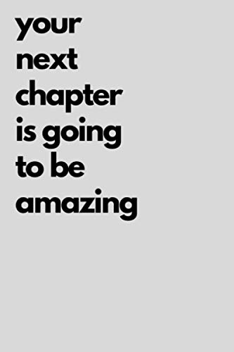 Your Next Chapter Is Going To Be Amazing: Lined Journal To Write In