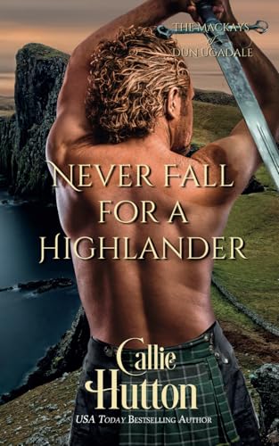 Never Fall for a Highlander: The Mackays of Dun Ugadale von Independently published